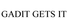 GADIT GETS IT trademark