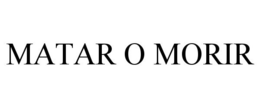MATAR O MORIR trademark