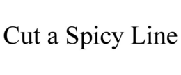 CUT A SPICY LINE trademark
