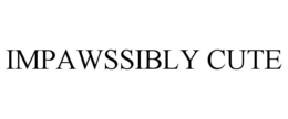 IMPAWSSIBLY CUTE trademark