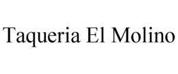 TAQUERIA EL MOLINO trademark