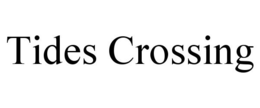 TIDES CROSSING trademark