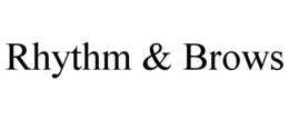RHYTHM & BROWS trademark