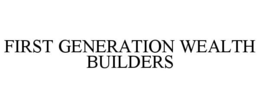 FIRST GENERATION WEALTH BUILDERS trademark