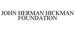 JOHN HERMAN HICKMAN FOUNDATION trademark