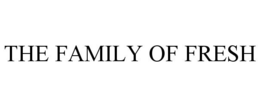 THE FAMILY OF FRESH trademark