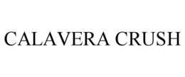 CALAVERA CRUSH trademark