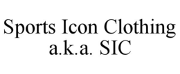 SPORTS ICON CLOTHING A.K.A. SIC trademark