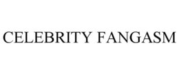 CELEBRITY FANGASM trademark