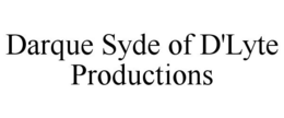 DARQUE SYDE OF D'LYTE PRODUCTIONS trademark