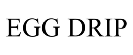EGG DRIP trademark
