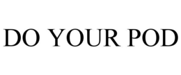 DO YOUR POD trademark