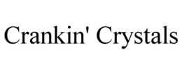 CRANKIN' CRYSTALS trademark