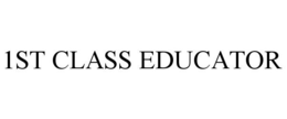 1ST CLASS EDUCATOR trademark