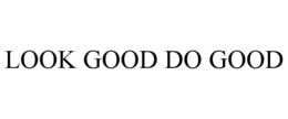 LOOK GOOD DO GOOD trademark