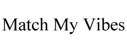 MATCH MY VIBES trademark