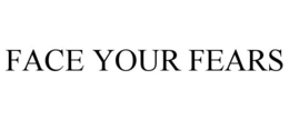FACE YOUR FEARS trademark