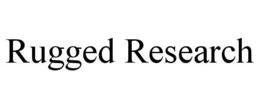 RUGGED RESEARCH trademark