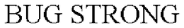 BUG STRONG trademark