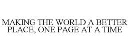 MAKING THE WORLD A BETTER PLACE, ONE PAGE AT A TIME trademark
