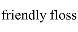 FRIENDLY FLOSS trademark