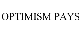OPTIMISM PAYS trademark