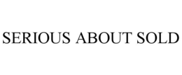 SERIOUS ABOUT SOLD trademark
