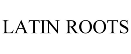 LATIN ROOTS trademark