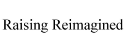 RAISING REIMAGINED trademark