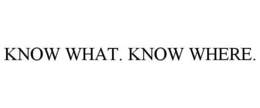 KNOW WHAT. KNOW WHERE. trademark