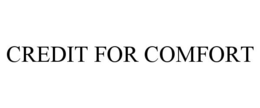 CREDIT FOR COMFORT trademark