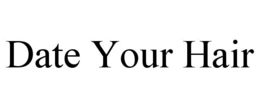 DATE YOUR HAIR trademark