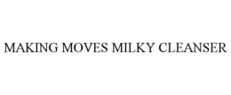 MAKING MOVES MILKY CLEANSER trademark