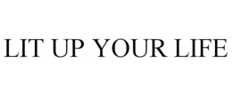 LIT UP YOUR LIFE trademark