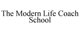 THE MODERN LIFE COACH SCHOOL trademark