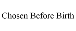 CHOSEN BEFORE BIRTH trademark