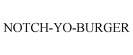 NOTCH-YO-BURGER trademark