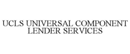 UCLS UNIVERSAL COMPONENT LENDER SERVICES trademark