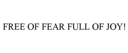 FREE OF FEAR FULL OF JOY! trademark