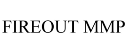 FIREOUT MMP trademark