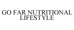 GO FAR NUTRITIONAL LIFESTYLE trademark