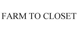 FARM TO CLOSET trademark
