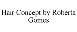 HAIR CONCEPT BY ROBERTA GOMES trademark