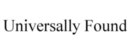 UNIVERSALLY FOUND trademark