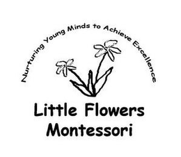 NURTURING YOUNG MINDS TO ACHIEVE EXCELLENCE LITTLE FLOWERS MONTESSORI trademark