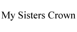 MY SISTERS CROWN trademark