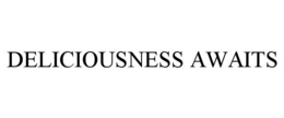 DELICIOUSNESS AWAITS trademark