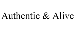 AUTHENTIC & ALIVE trademark