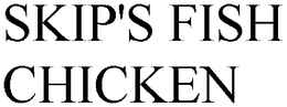 SKIP'S FISH CHICKEN trademark