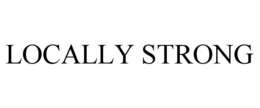 LOCALLY STRONG trademark